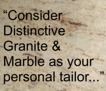 �Consider Distinctive Granite & Marble as your personal tailor...�